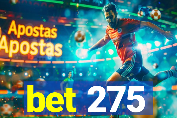 bet 275